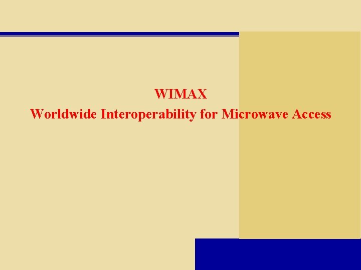 WIMAX Worldwide Interoperability for Microwave Access 