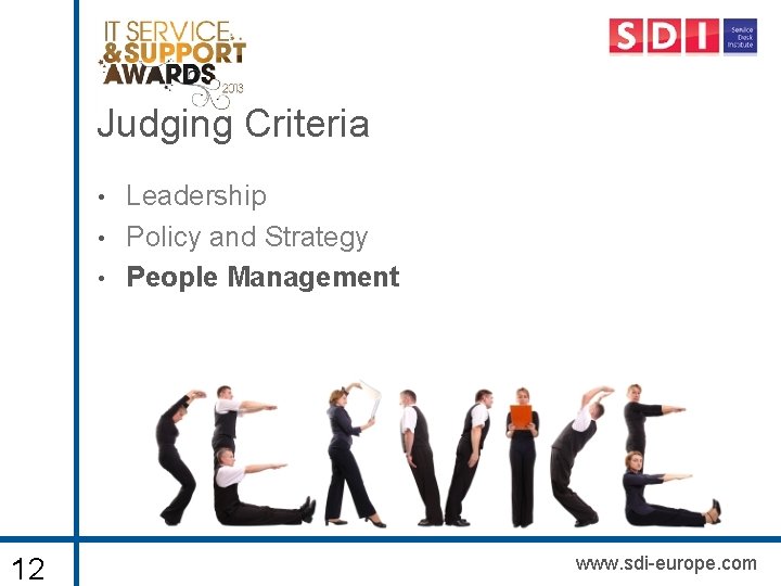 Judging Criteria • • • 12 Leadership Policy and Strategy People Management www. sdi-europe.