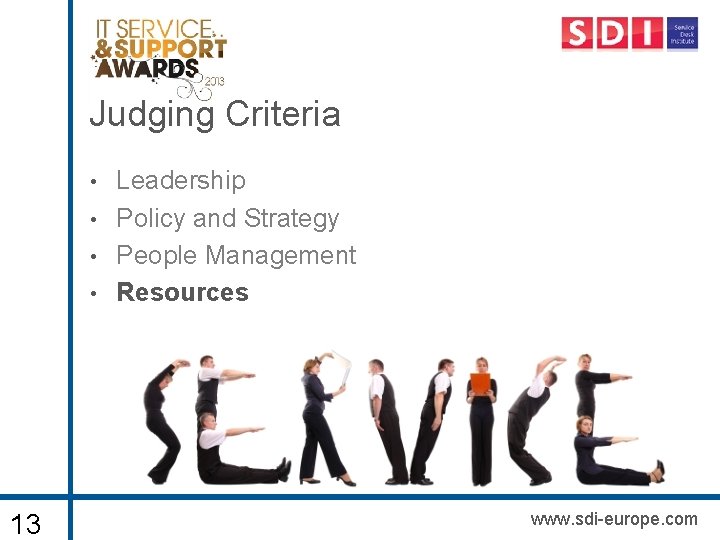Judging Criteria • • 13 Leadership Policy and Strategy People Management Resources www. sdi-europe.