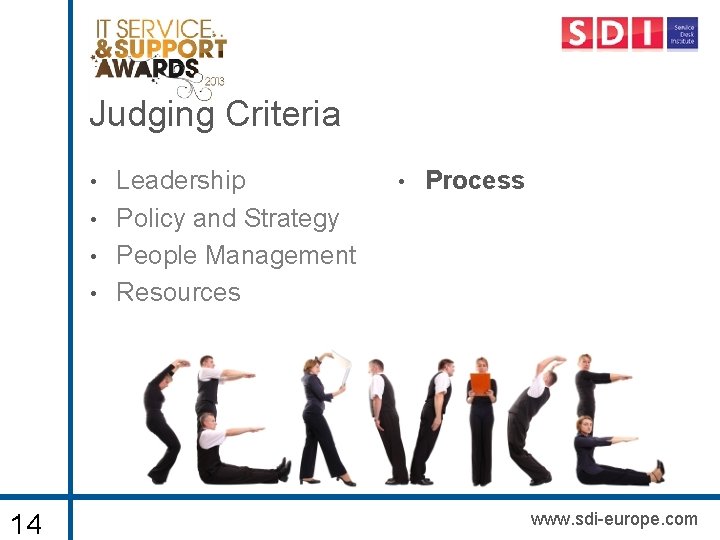 Judging Criteria • • 14 Leadership Policy and Strategy People Management Resources • Process