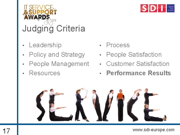 Judging Criteria • • 17 Leadership Policy and Strategy People Management Resources • •