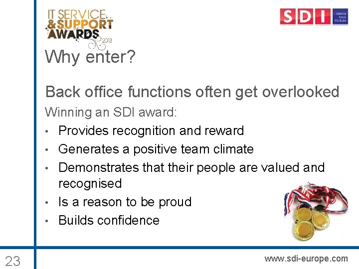 Why enter? Back office functions often get overlooked Winning an SDI award: • Provides
