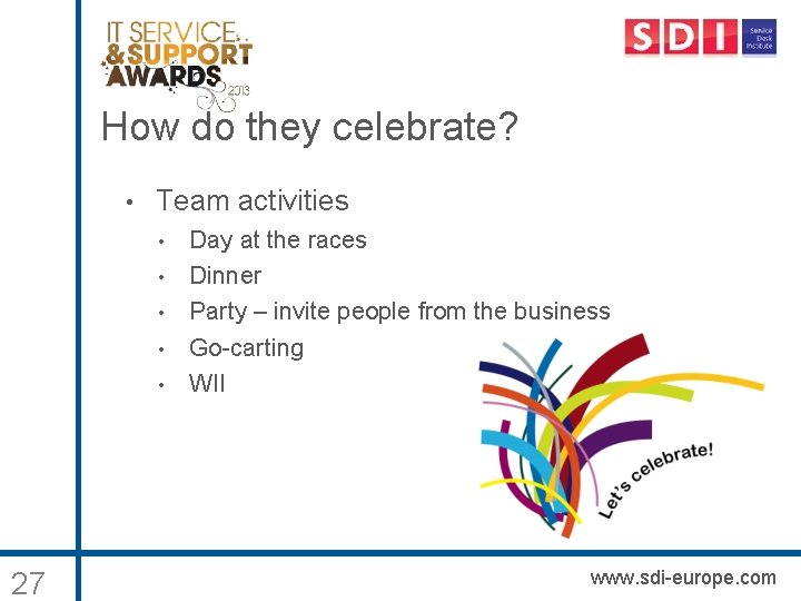 How do they celebrate? • Team activities • • • 27 Day at the