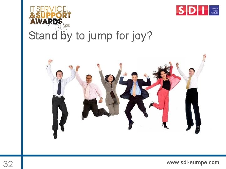 Stand by to jump for joy? 32 www. sdi-europe. com 