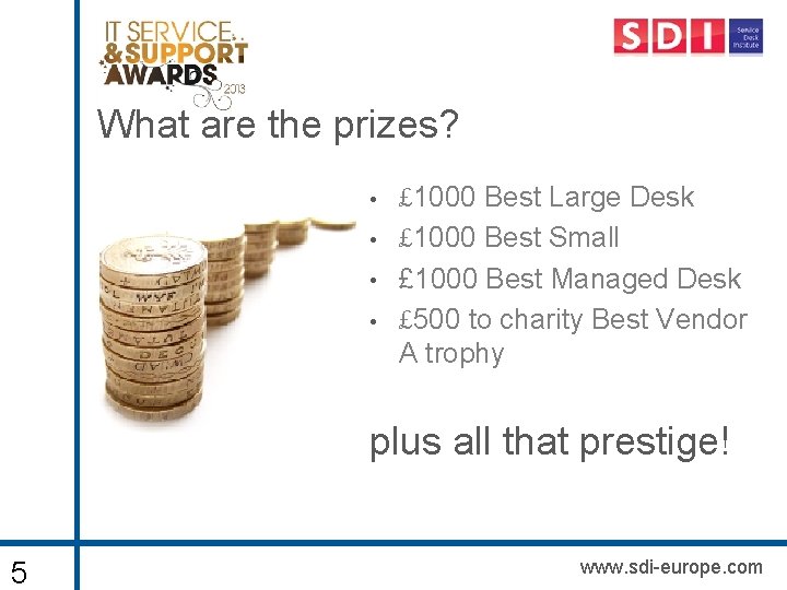 What are the prizes? • • £ 1000 Best Large Desk £ 1000 Best