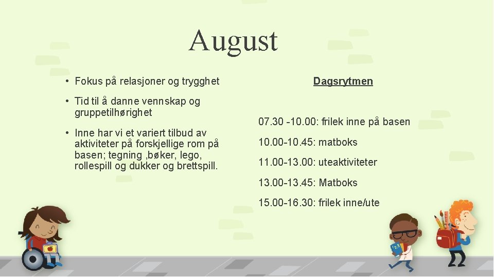 August • Fokus på relasjoner og trygghet • Tid til å danne vennskap og