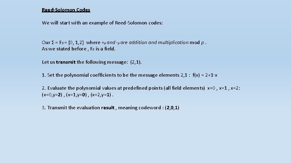 Reed-Solomon Codes We will start with an example of Reed-Solomon codes: Our Σ =