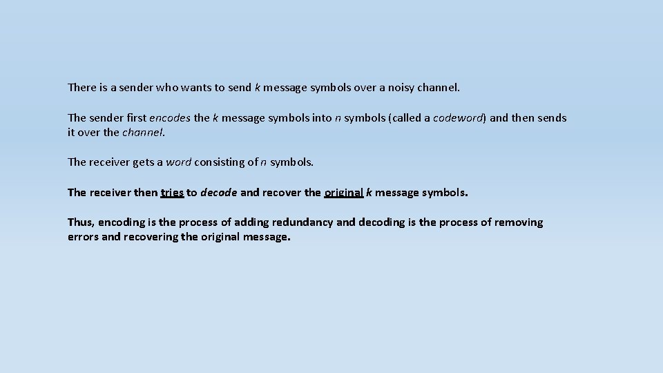There is a sender who wants to send k message symbols over a noisy
