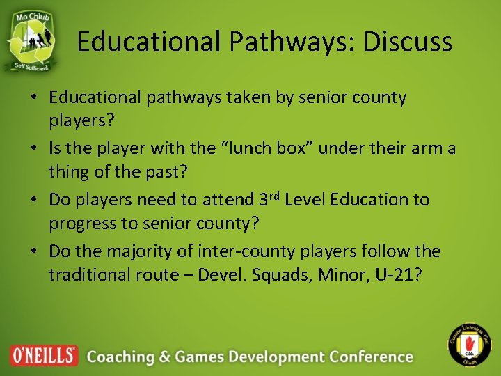 Educational Pathways: Discuss • Educational pathways taken by senior county players? • Is the