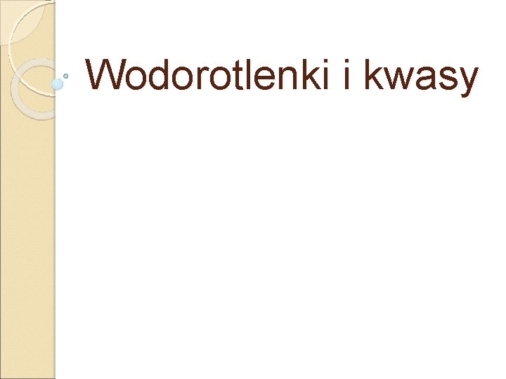 Wodorotlenki i kwasy Wodorotlenki i kwasy