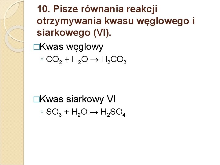 10. Pisze równania reakcji otrzymywania kwasu węglowego i siarkowego (VI). �Kwas węglowy ◦ CO 10. Pisze równania reakcji otrzymywania kwasu węglowego i siarkowego (VI). �Kwas węglowy ◦ CO