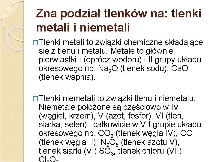 Zna podział tlenków na: tlenki metali i niemetali �Tlenki metali to związki chemiczne składające