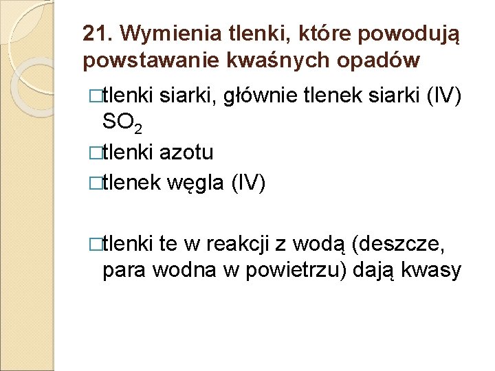 21. Wymienia tlenki, które powodują powstawanie kwaśnych opadów �tlenki siarki, głównie tlenek siarki (IV)