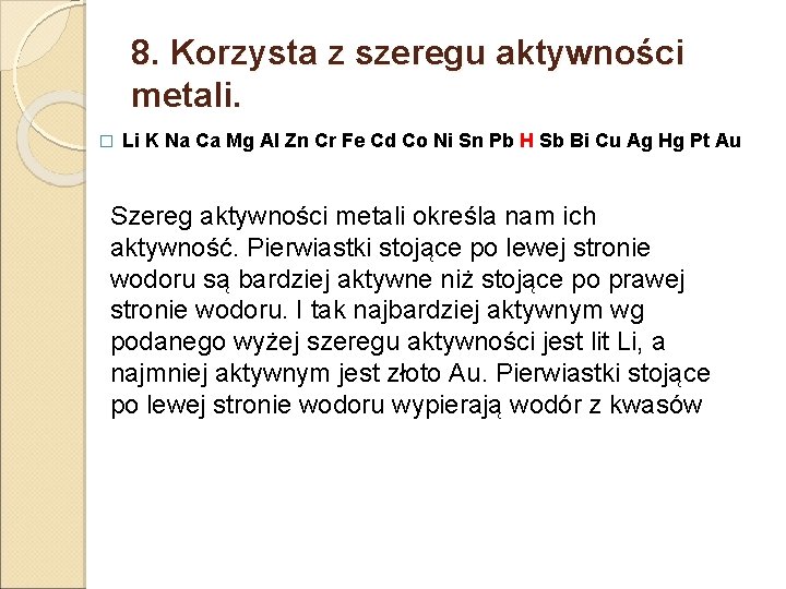 8. Korzysta z szeregu aktywności metali. � Li K Na Ca Mg Al Zn