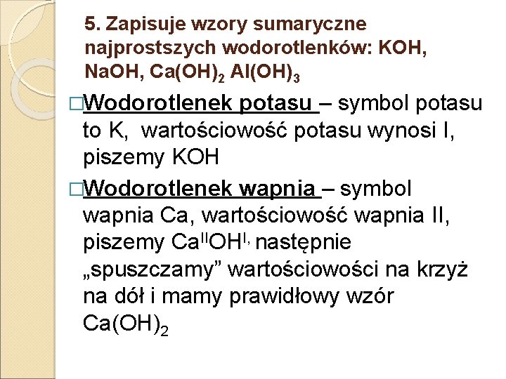 5. Zapisuje wzory sumaryczne najprostszych wodorotlenków: KOH, Na. OH, Ca(OH)2 Al(OH)3 �Wodorotlenek potasu –