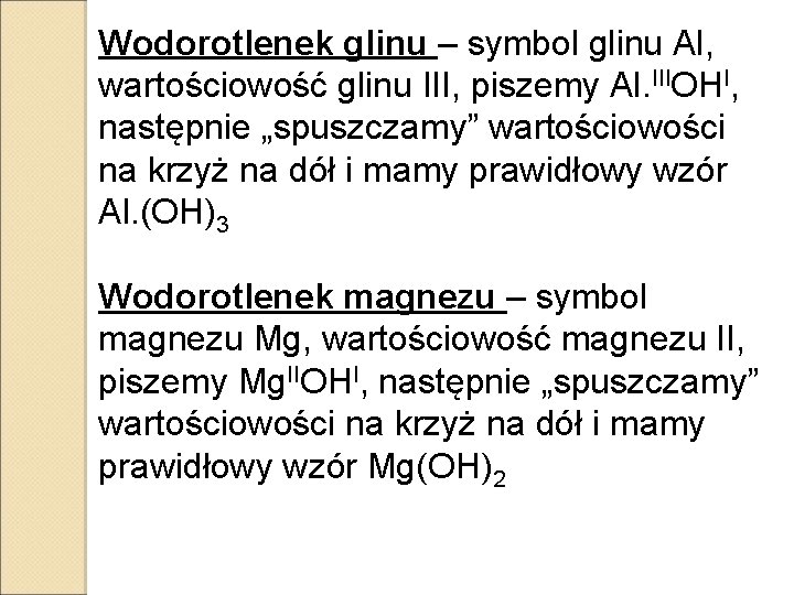 Wodorotlenek glinu – symbol glinu Al, wartościowość glinu III, piszemy Al. IIIOHI, następnie „spuszczamy” Wodorotlenek glinu – symbol glinu Al, wartościowość glinu III, piszemy Al. IIIOHI, następnie „spuszczamy”