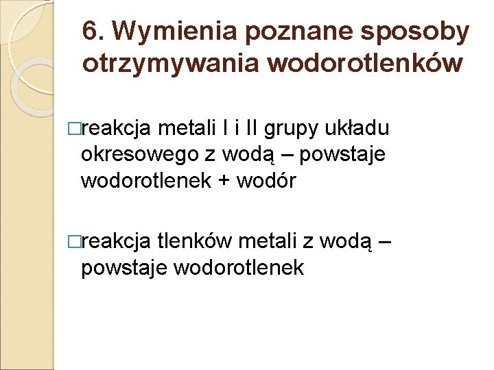 6. Wymienia poznane sposoby otrzymywania wodorotlenków �reakcja metali I i II grupy układu okresowego 6. Wymienia poznane sposoby otrzymywania wodorotlenków �reakcja metali I i II grupy układu okresowego