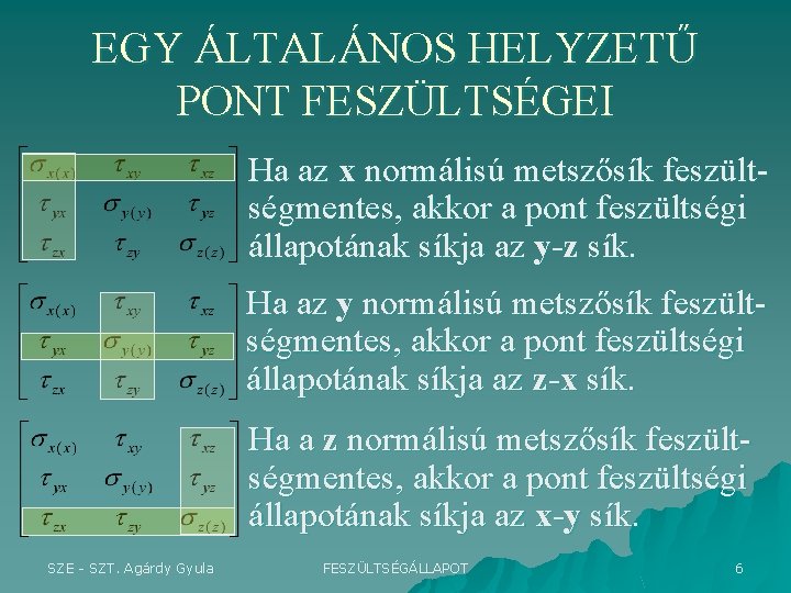 EGY ÁLTALÁNOS HELYZETŰ PONT FESZÜLTSÉGEI Ha az x normálisú metszősík feszültségmentes, akkor a pont