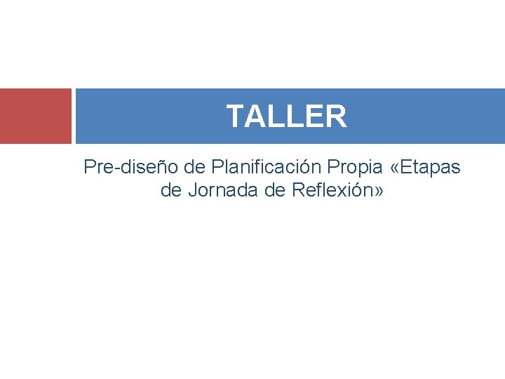 TALLER Pre-diseño de Planificación Propia «Etapas de Jornada de Reflexión» 