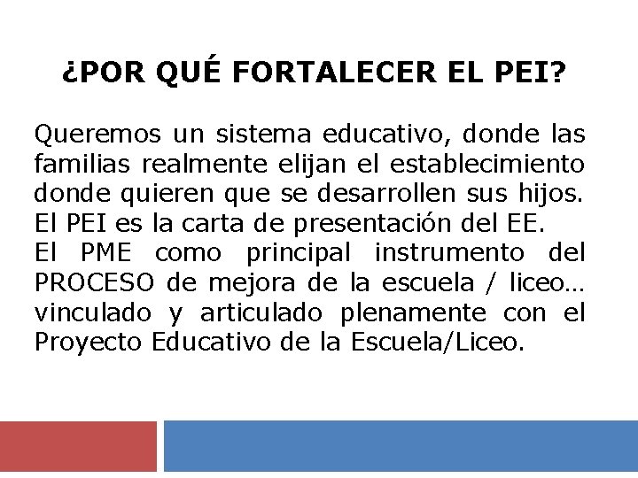 ¿POR QUÉ FORTALECER EL PEI? Queremos un sistema educativo, donde las familias realmente elijan