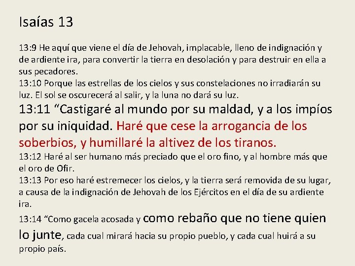 Isaías 13 13: 9 He aquí que viene el día de Jehovah, implacable, lleno