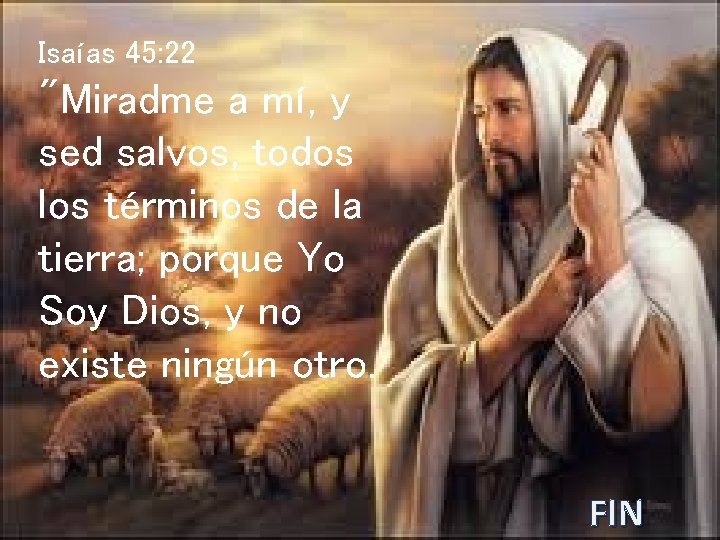 Isaías 45: 22 "Miradme a mí, y sed salvos, todos los términos de la