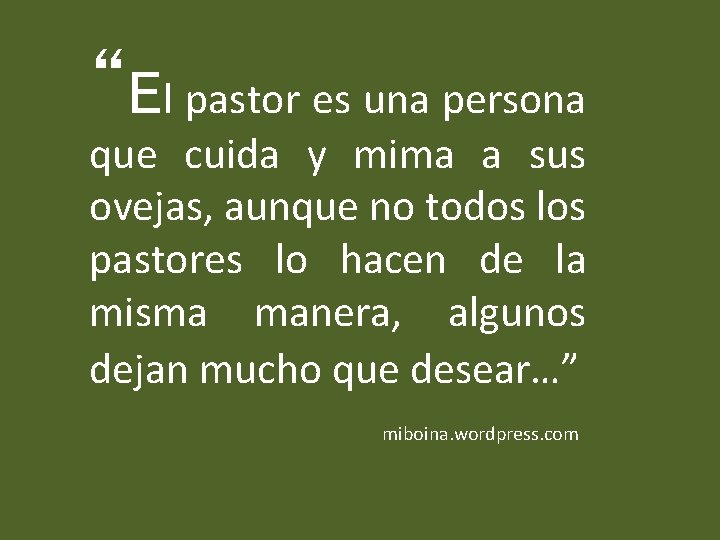 “El pastor es una persona que cuida y mima a sus ovejas, aunque no