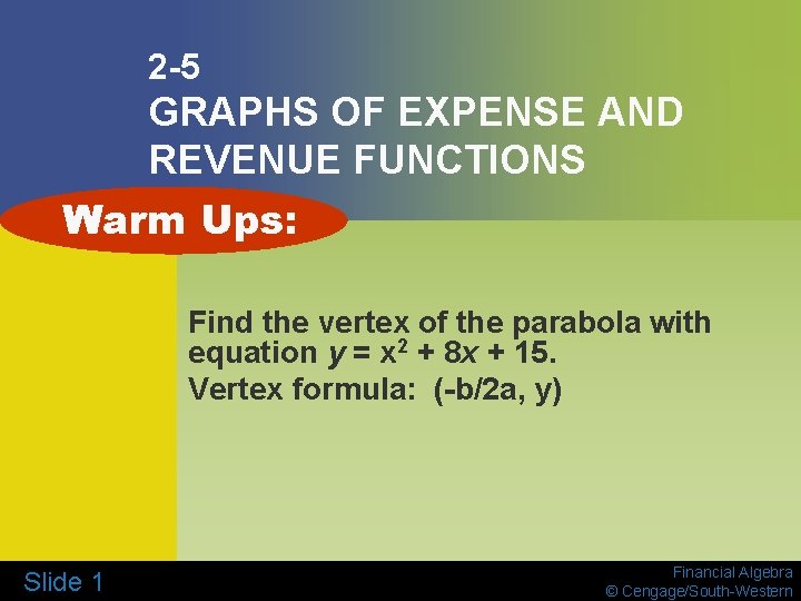 2 -5 GRAPHS OF EXPENSE AND REVENUE FUNCTIONS Warm Ups: Find the vertex of