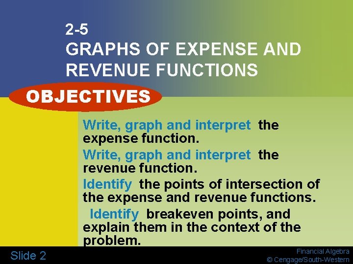 2 -5 GRAPHS OF EXPENSE AND REVENUE FUNCTIONS OBJECTIVES Write, graph and interpret the