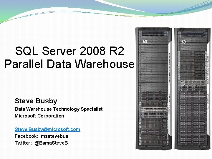 SQL Server 2008 R 2 Parallel Data Warehouse Steve Busby Data Warehouse Technology Specialist