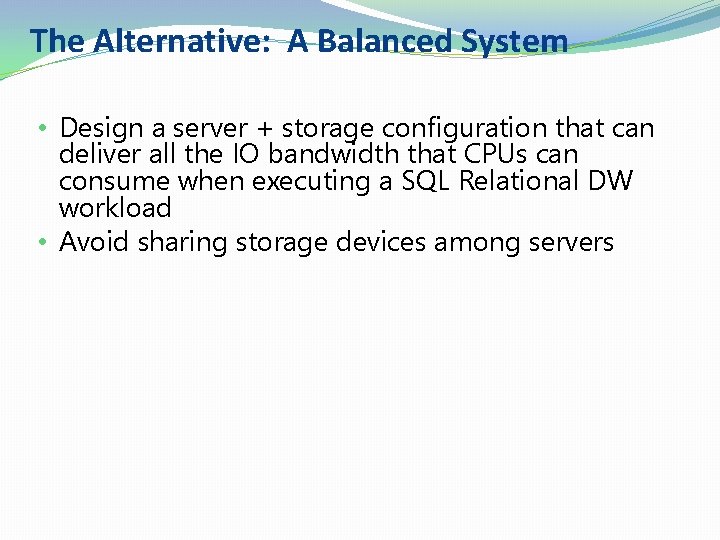 The Alternative: A Balanced System • Design a server + storage configuration that can