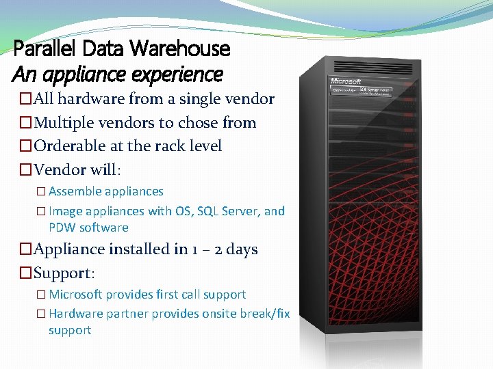 Parallel Data Warehouse An appliance experience �All hardware from a single vendor �Multiple vendors