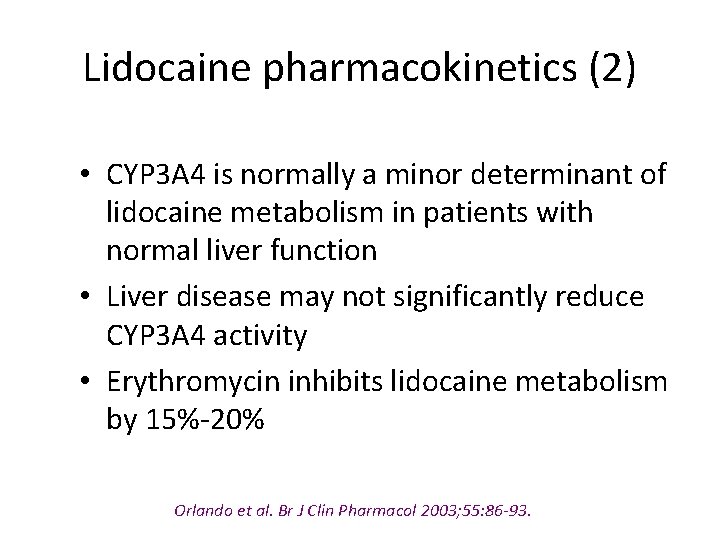 Lidocaine pharmacokinetics (2) • CYP 3 A 4 is normally a minor determinant of