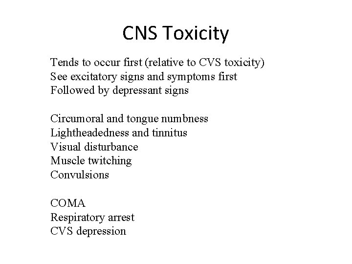 CNS Toxicity Tends to occur first (relative to CVS toxicity) See excitatory signs and