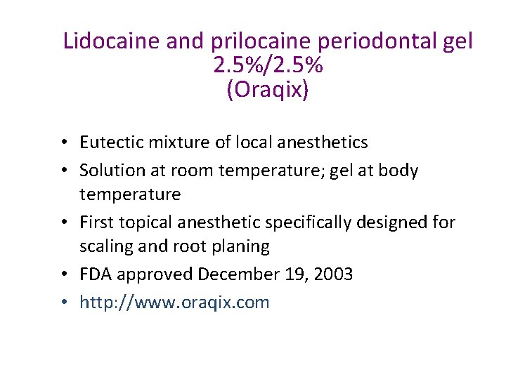 Lidocaine and prilocaine periodontal gel 2. 5%/2. 5% (Oraqix) • Eutectic mixture of local