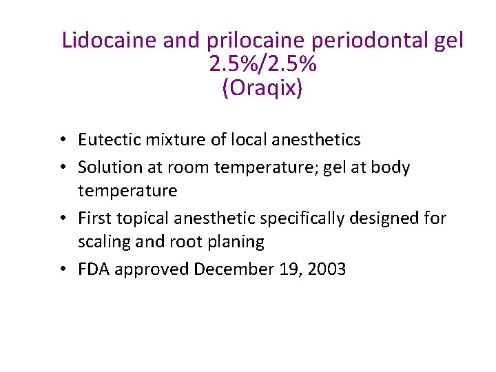 Lidocaine and prilocaine periodontal gel 2. 5%/2. 5% (Oraqix) • Eutectic mixture of local