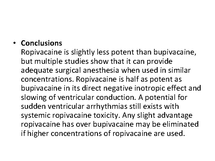  • Conclusions Ropivacaine is slightly less potent than bupivacaine, but multiple studies show