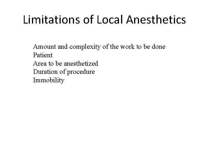 Limitations of Local Anesthetics Amount and complexity of the work to be done Patient