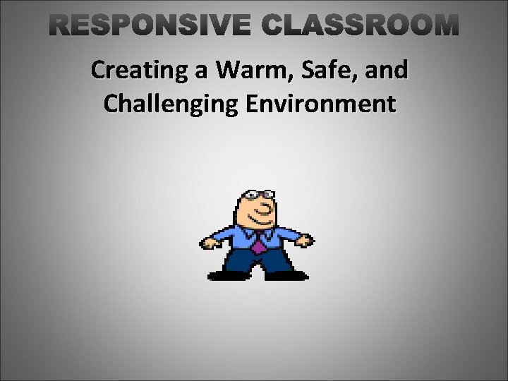 Creating a Warm, Safe, and Challenging Environment 
