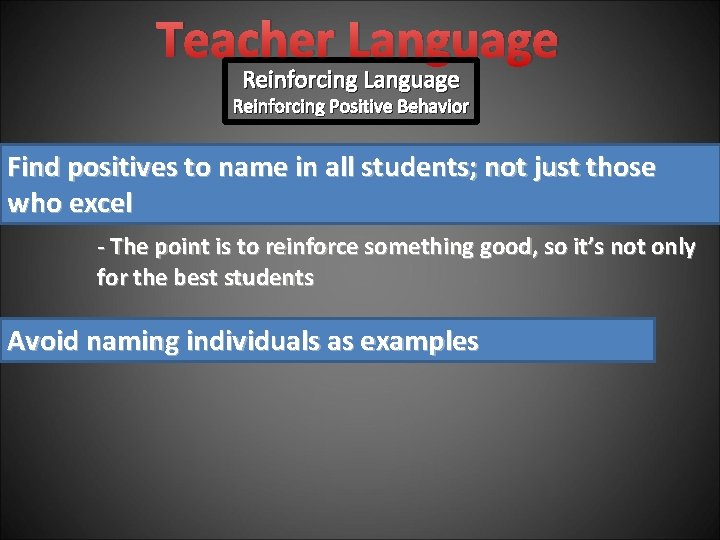 Teacher Language Reinforcing Positive Behavior Find positives to name in all students; not just