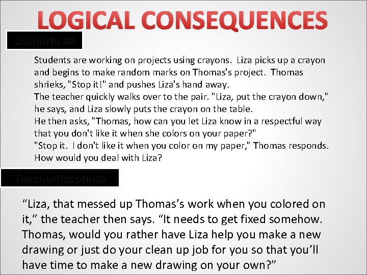 LOGICAL CONSEQUENCES Scenario #4 Students are working on projects using crayons. Liza picks up