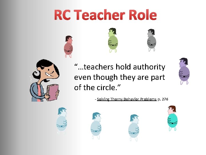 RC Teacher Role “…teachers hold authority even though they are part of the circle.