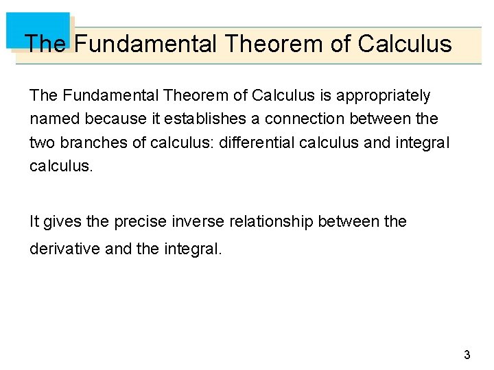 The Fundamental Theorem of Calculus is appropriately named because it establishes a connection between