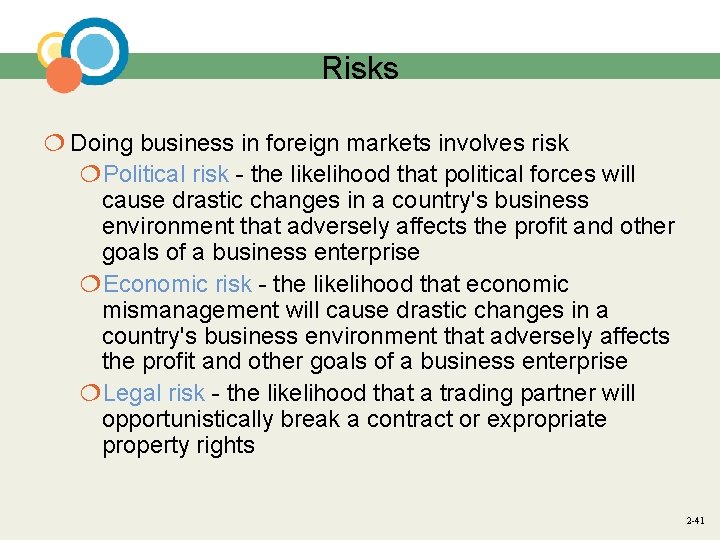 Risks ¦ Doing business in foreign markets involves risk ¦Political risk - the likelihood