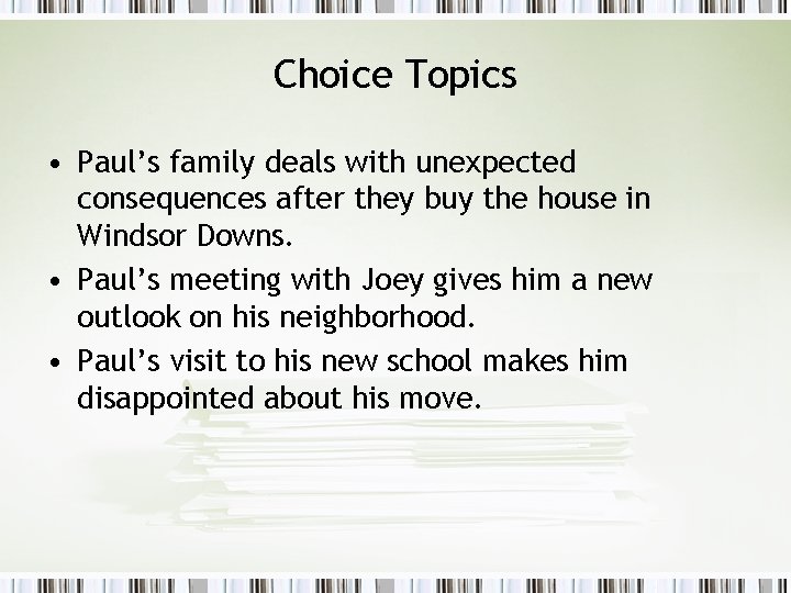 Choice Topics • Paul’s family deals with unexpected consequences after they buy the house
