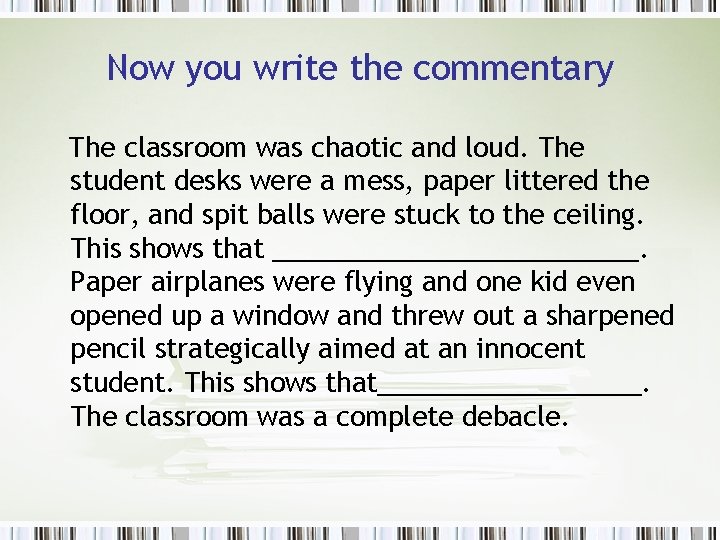 Now you write the commentary The classroom was chaotic and loud. The student desks