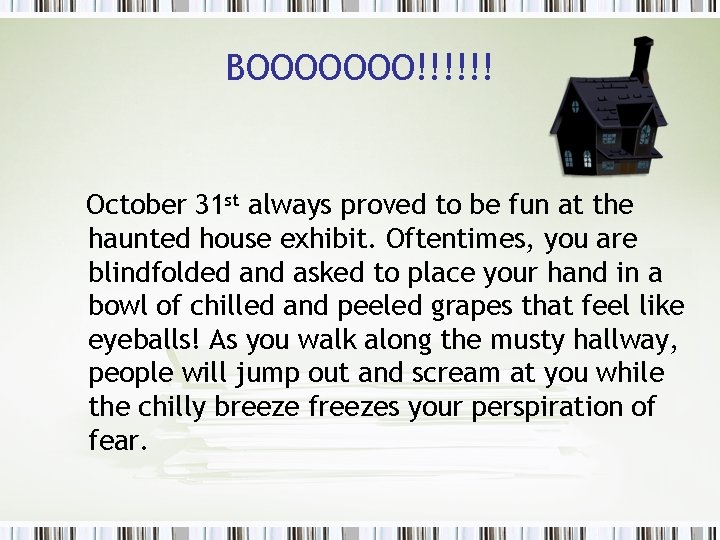 BOOOOOOO!!!!!! October 31 st always proved to be fun at the haunted house exhibit.