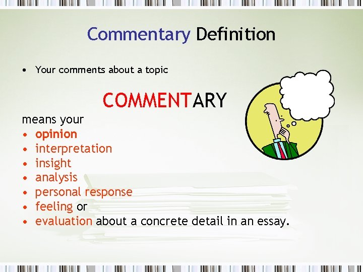 Commentary Definition • Your comments about a topic COMMENTARY means your • opinion •