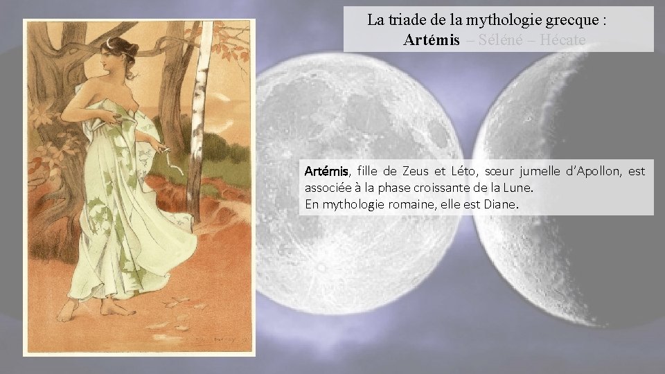 La triade de la mythologie grecque : Artémis – Séléné – Hécate Artémis, fille