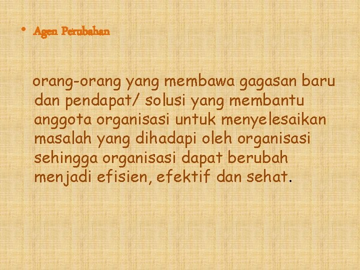  • Agen Perubahan orang-orang yang membawa gagasan baru dan pendapat/ solusi yang membantu